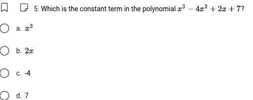 5. which is the constant term in the polynomial $x^3 - 4x^2 + 2x + 7$? …