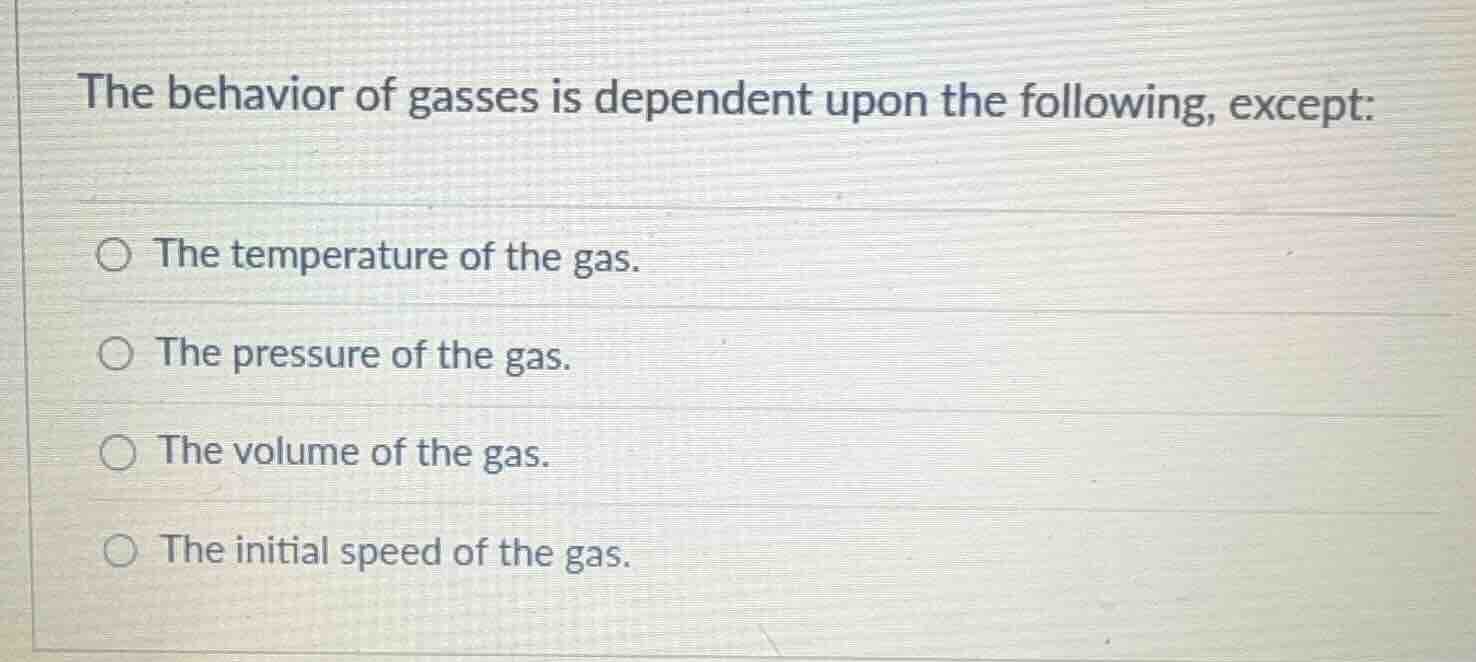 the behavior of gasses is dependent upon the following, except: the tem…