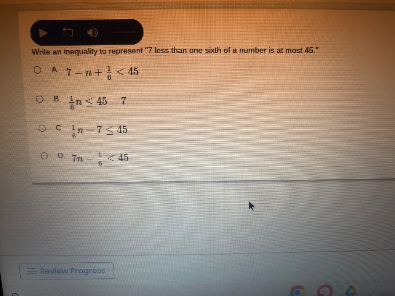 write an inequality to represent \7 less than one sixth of a number is …
