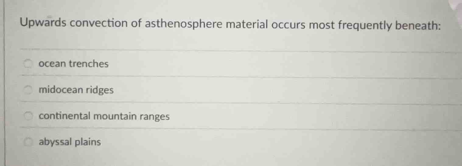 upwards convection of asthenosphere material occurs most frequently ben…