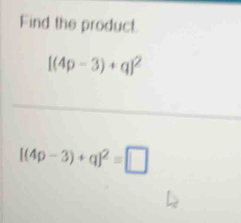 find the product. (4p - 3) + q² (4p - 3) + q² = \\square