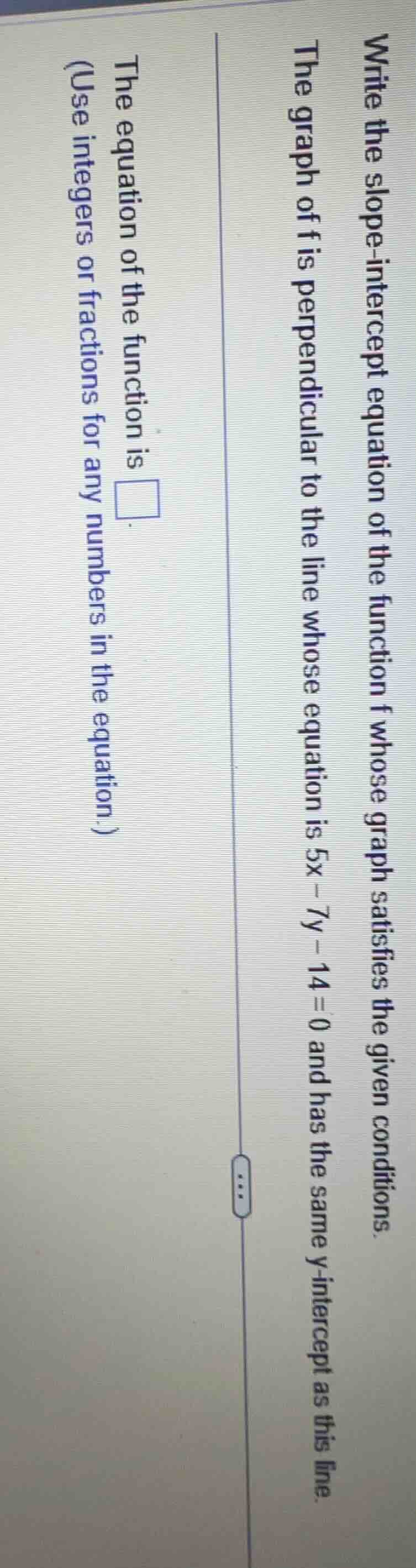 write the slope - intercept equation of the function f whose graph sati…
