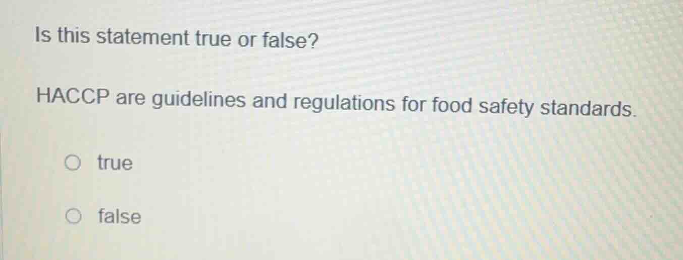 is this statement true or false? haccp are guidelines and regulations f…