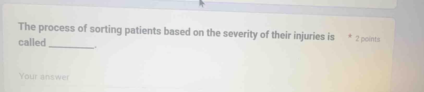 the process of sorting patients based on the severity of their injuries…