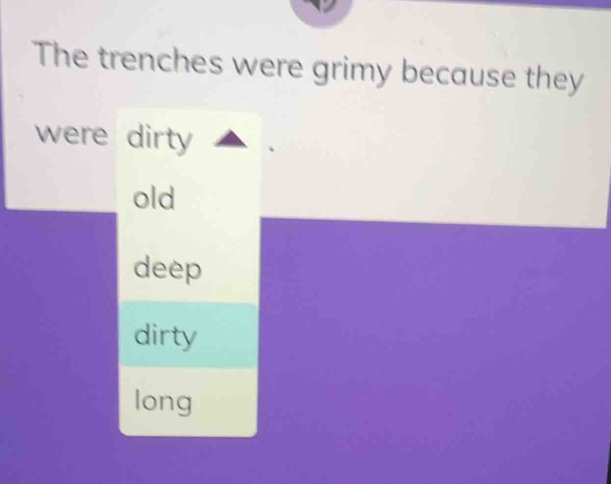 the trenches were grimy because they were dirty, old, deep, dirty, long