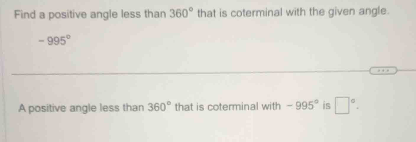 find a positive angle less than 360° that is coterminal with the given …