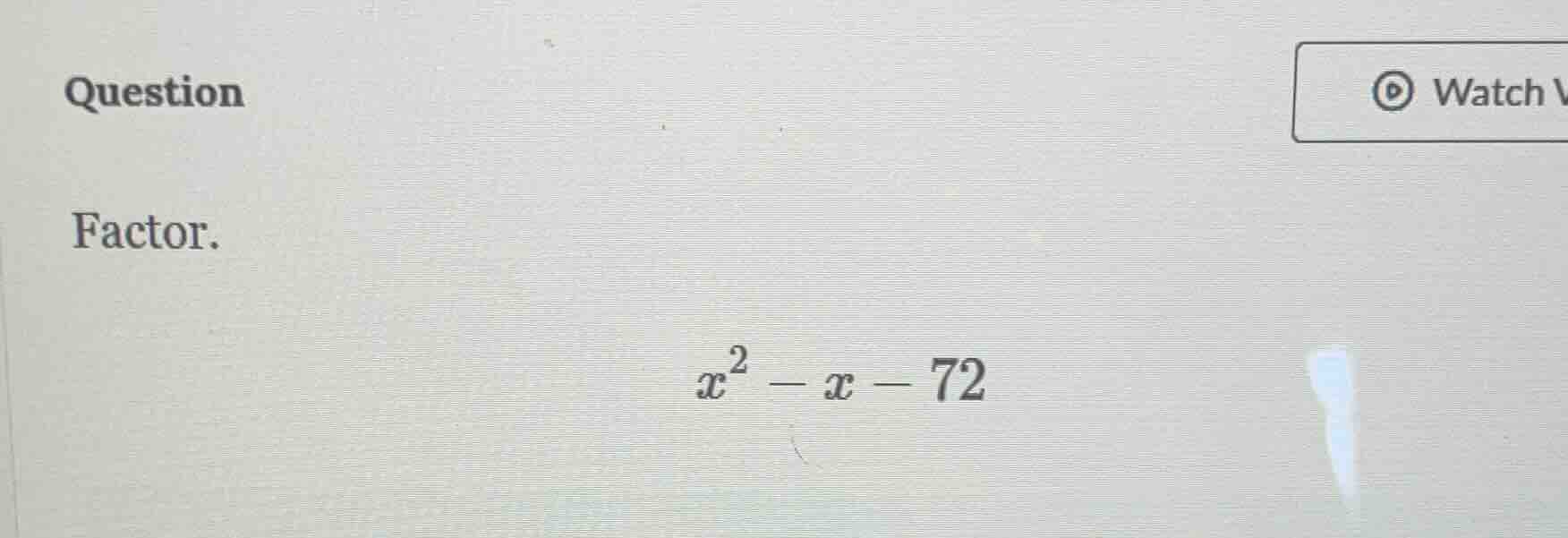 question factor. $x^2 - x - 72$
