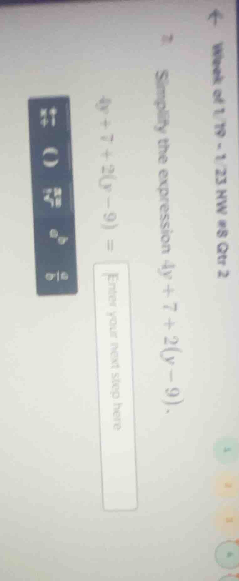 simplify the expression ( 4y + 7 + 2(y - 9) ).