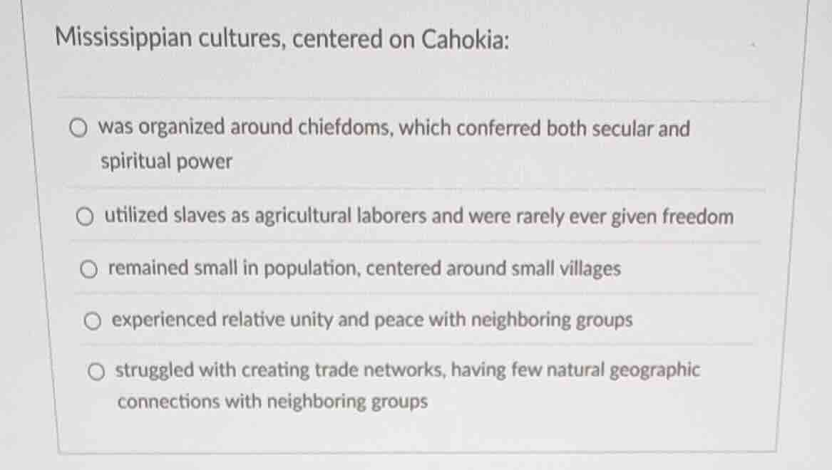 mississippian cultures, centered on cahokia: was organized around chief…