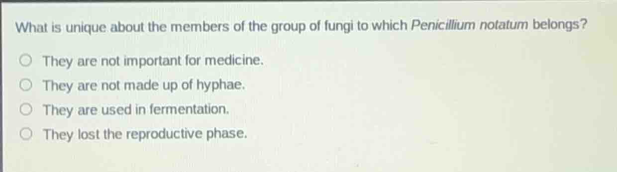 what is unique about the members of the group of fungi to which penicil…