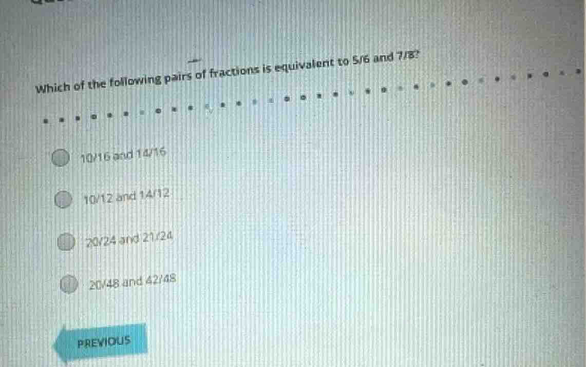 which of the following pairs of fractions is equivalent to 5/6 and 7/8?…