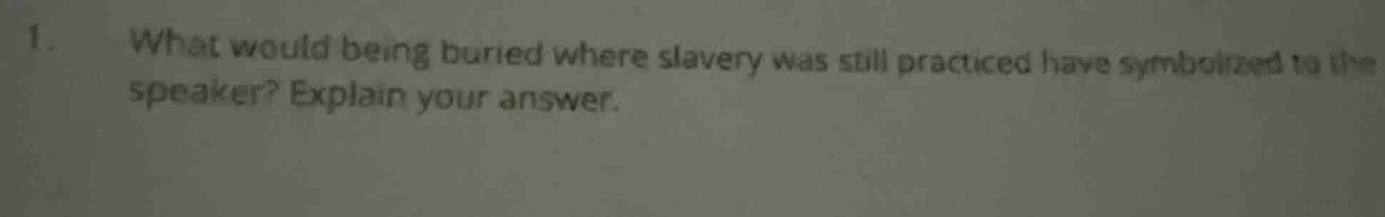 1. what would being buried where slavery was still practiced have symbo…