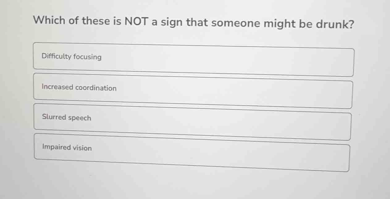 which of these is not a sign that someone might be drunk? difficulty fo…