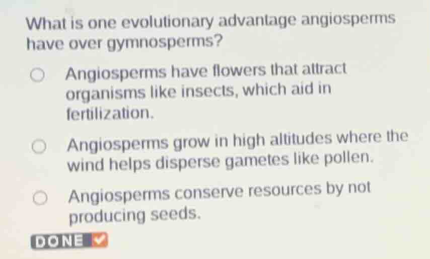 what is one evolutionary advantage angiosperms have over gymnosperms? a…
