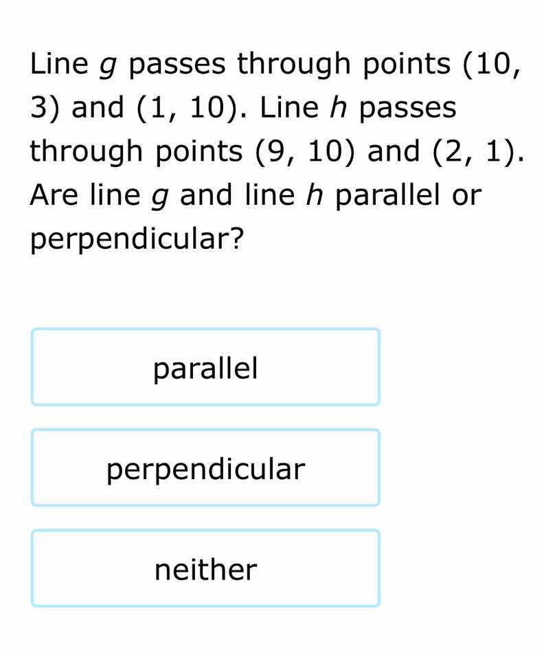 line g passes through points (10, 3) and (1, 10). line h passes through…