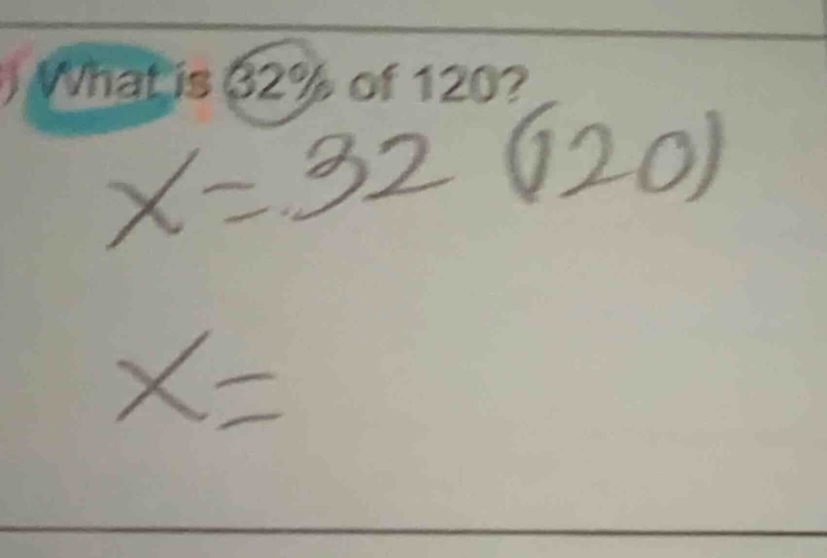 what is 32% of 120? x = .32 (120) x =