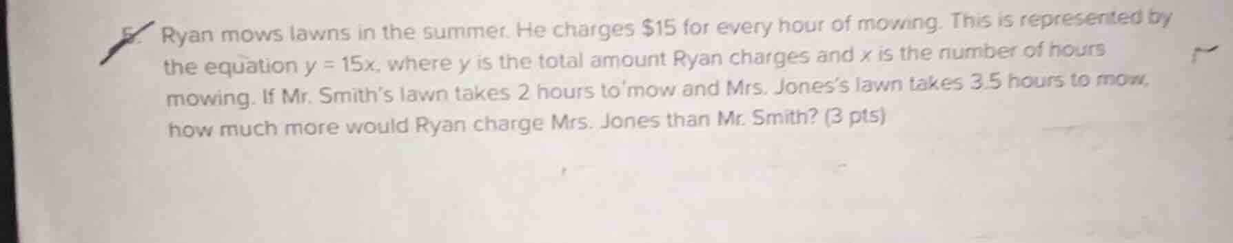 ryan mows lawns in the summer. he charges $15 for every hour of mowing.…