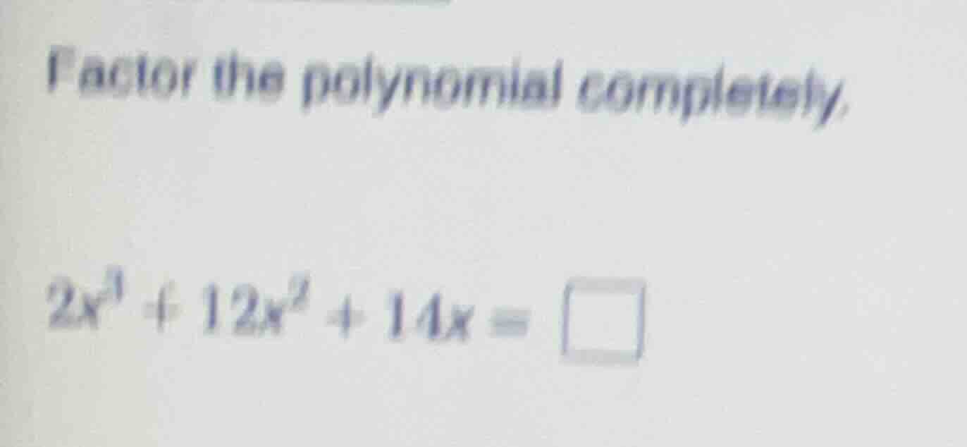 factor the polynomial completely. $2x^{3}+12x^{2}+14x=\\square$