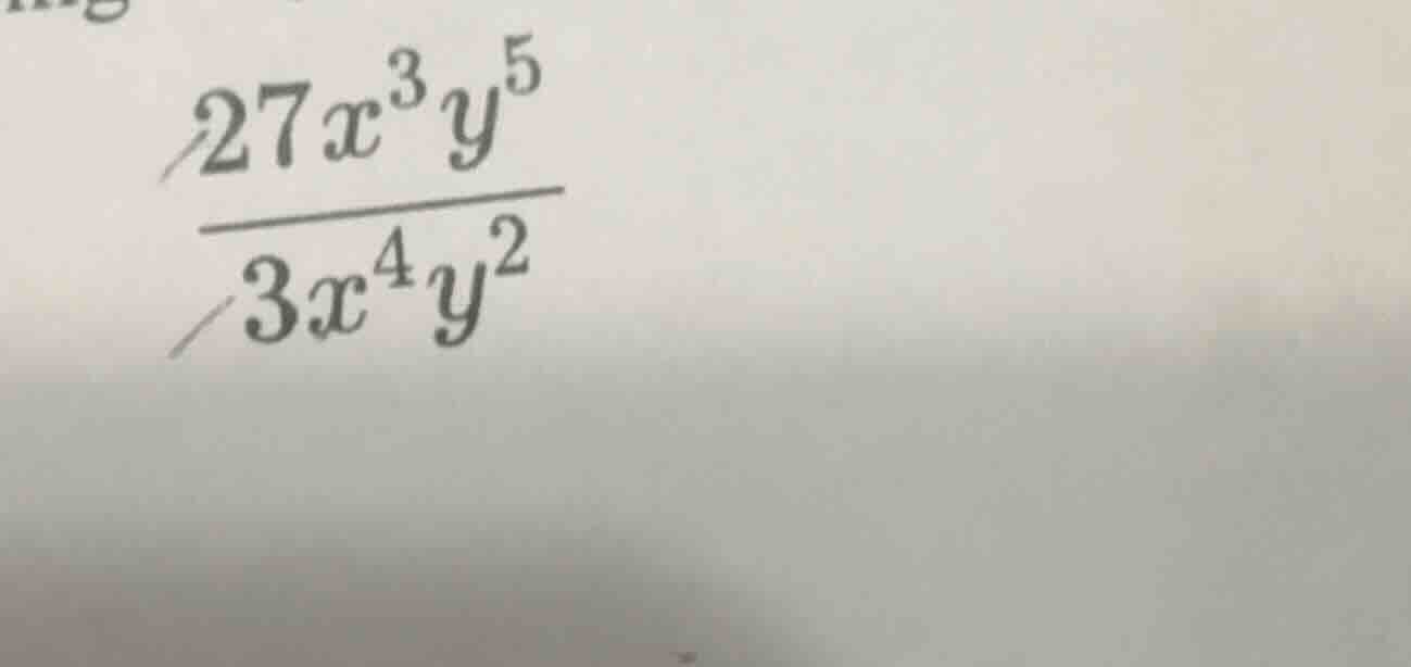 (\frac{27x^{3}y^{5}}{3x^{4}y^{2}})