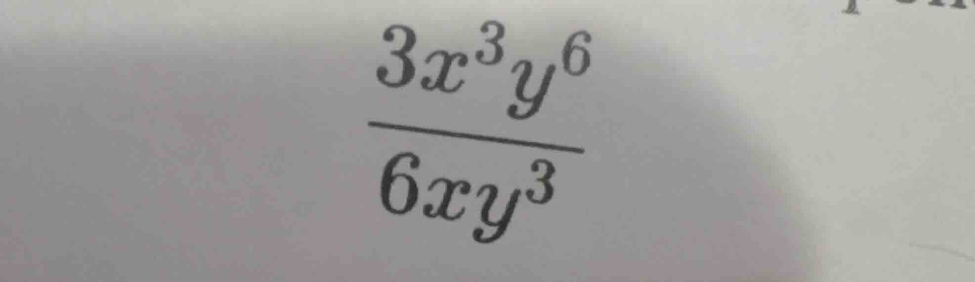 (\frac{3x^{3}y^{6}}{6xy^{3}})