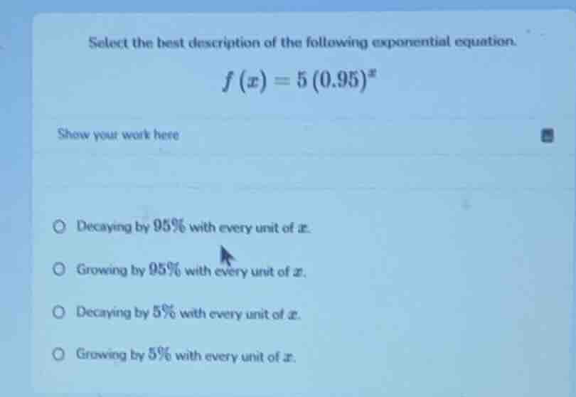 select the best description of the following exponential equation. $f(x…
