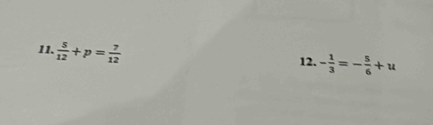 11. \\(\\frac{5}{12} + p = \\frac{7}{12}\\)\ 12. \\(-\\frac{1}{3} = -\\…