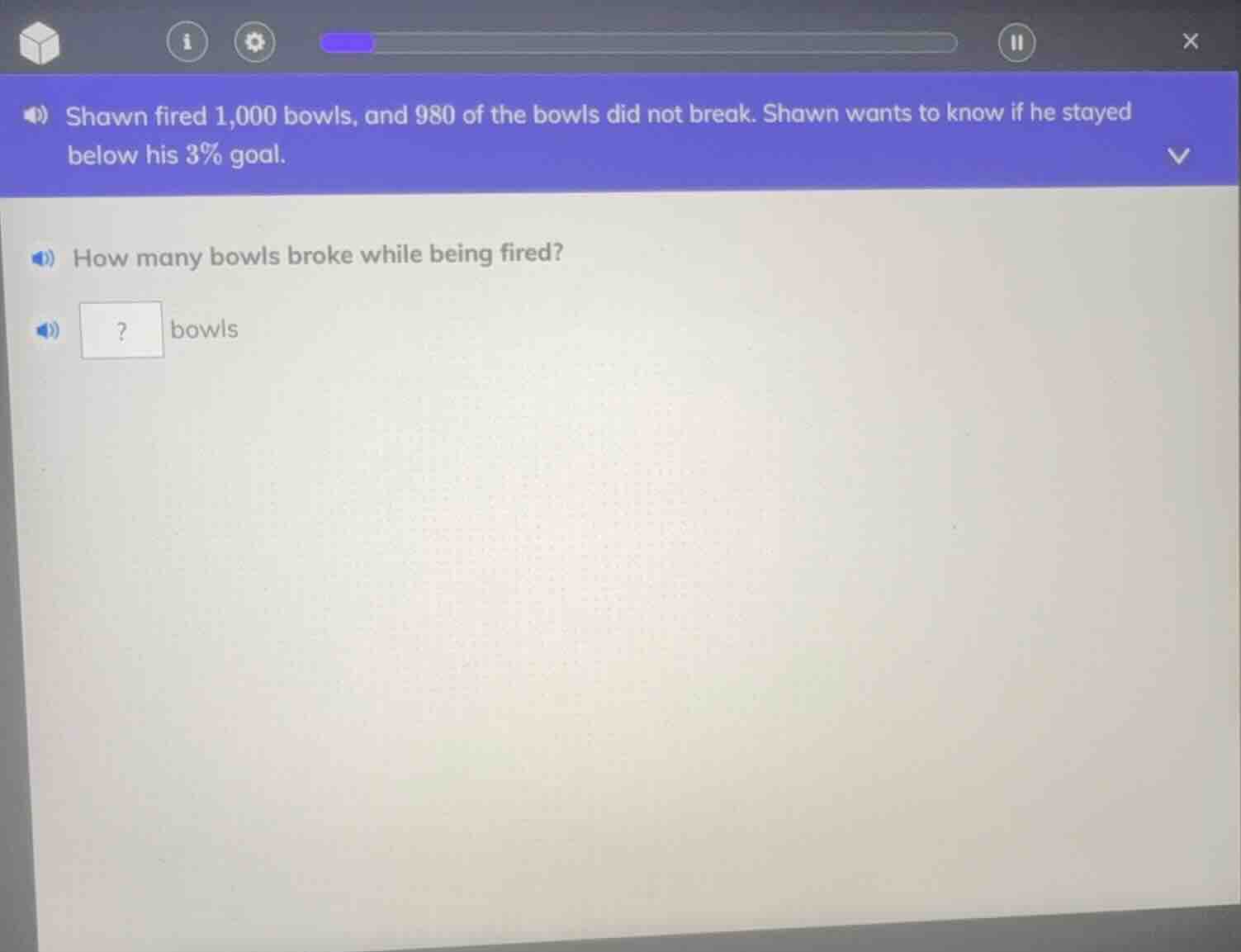 shawn fired 1,000 bowls, and 980 of the bowls did not break. shawn want…