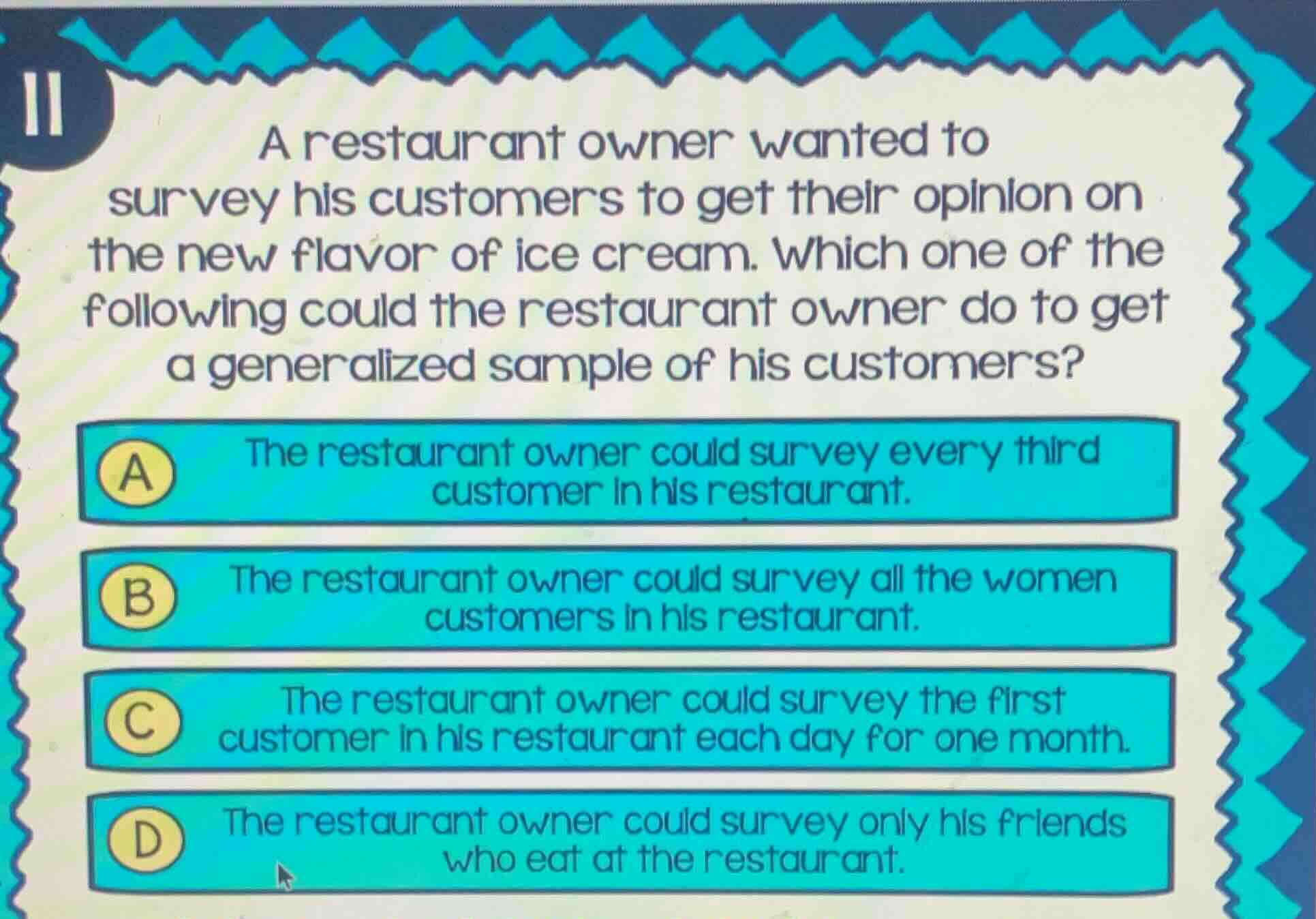 a restaurant owner wanted to survey his customers to get their opinion …