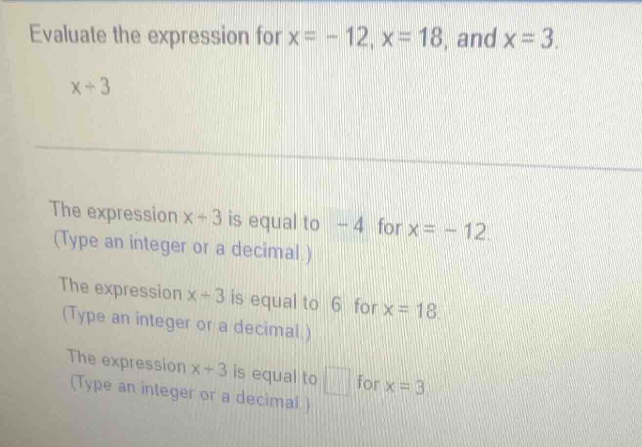 evaluate the expression for x = -12, x = 18, and x = 3. x ÷ 3 the expre…