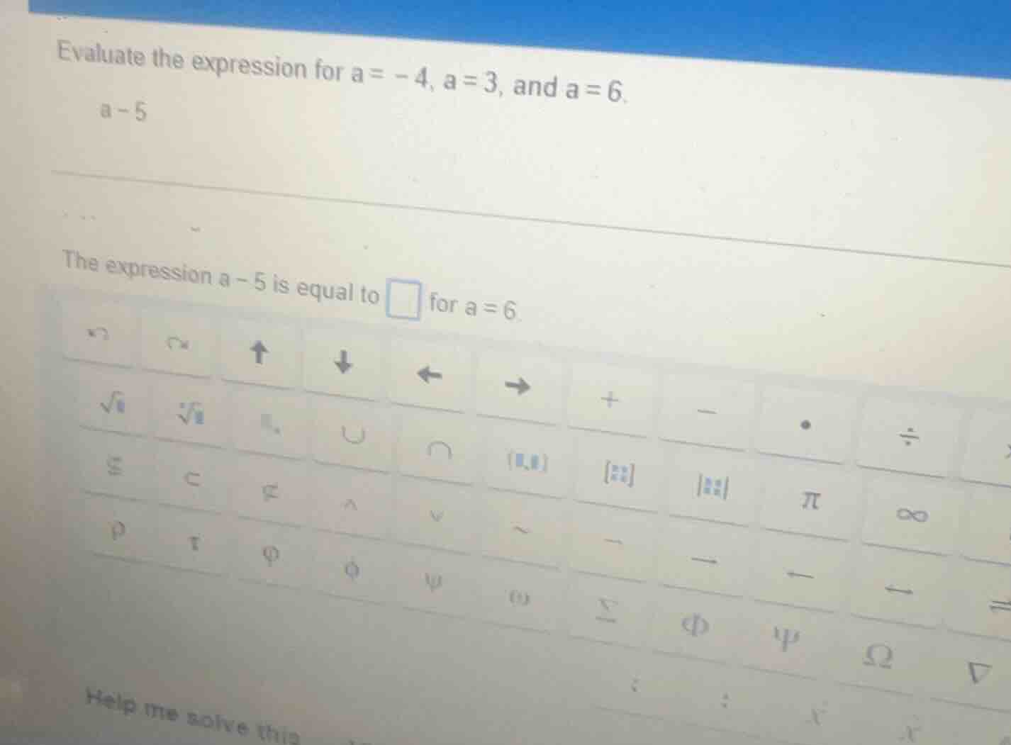 evaluate the expression for a = -4, a = 3, and a = 6. a - 5 the express…