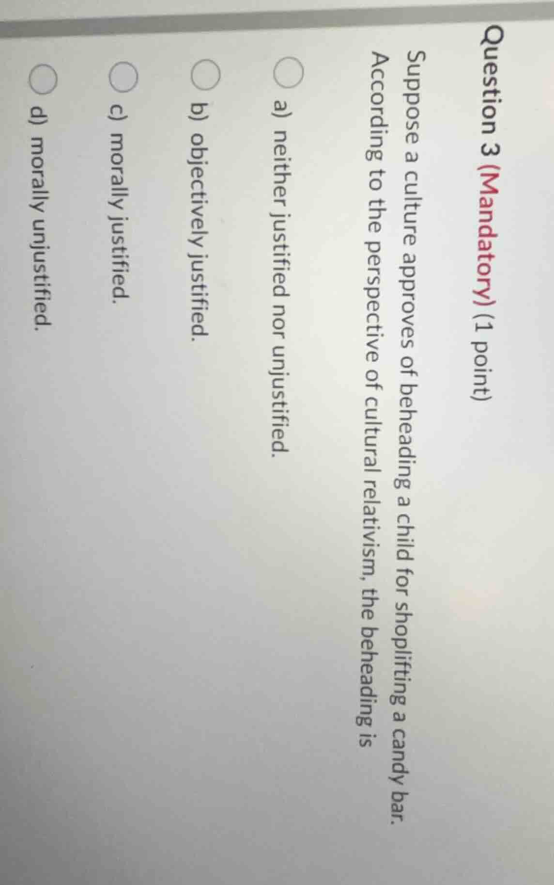 question 3 (mandatory) (1 point) suppose a culture approves of beheadin…