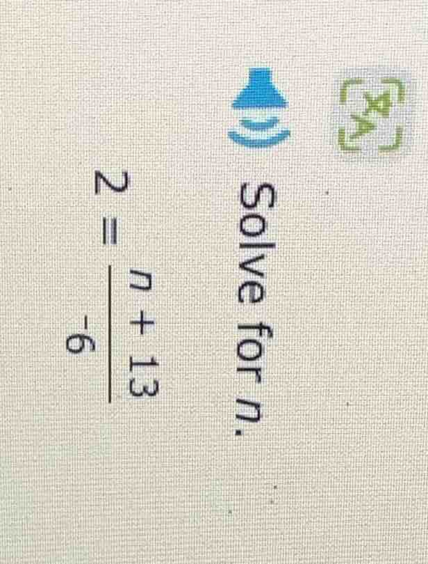 solve for n. 2 = \\frac{n + 13}{-6}