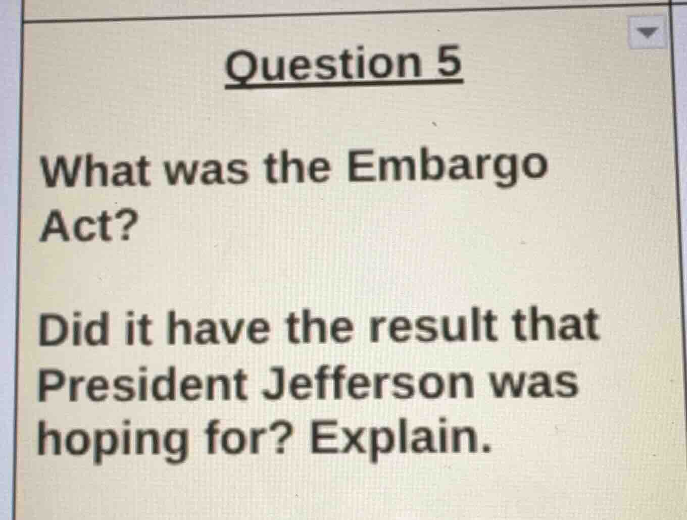question 5 what was the embargo act? did it have the result that presid…