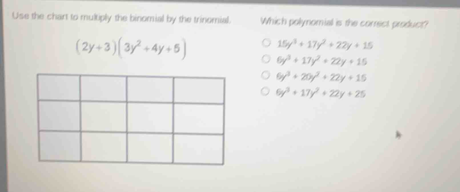 use the chart to multiply the binomial by the trinomial. $(2y + 3)(3y^2…