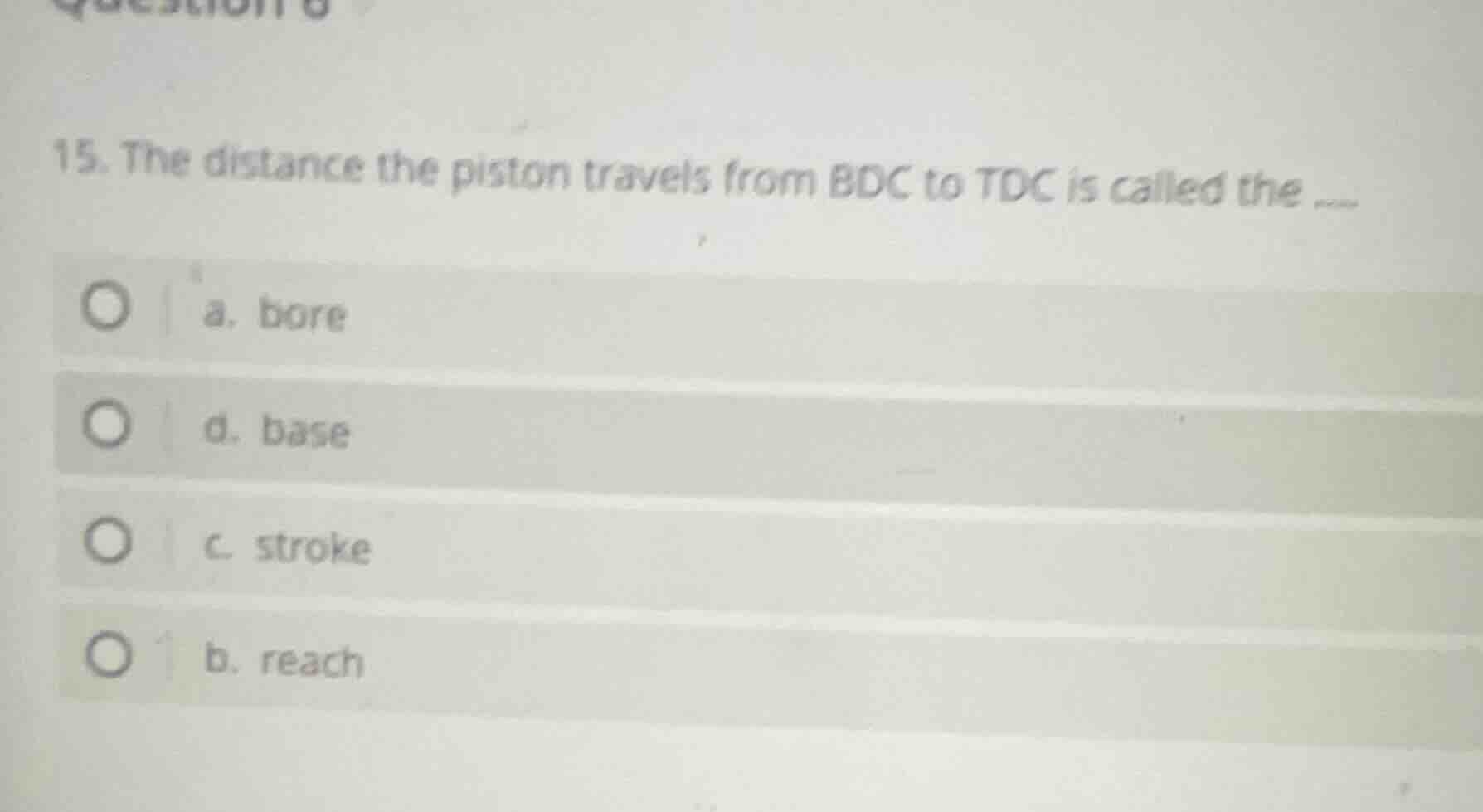 15. the distance the piston travels from bdc to tdc is called the a. bo…