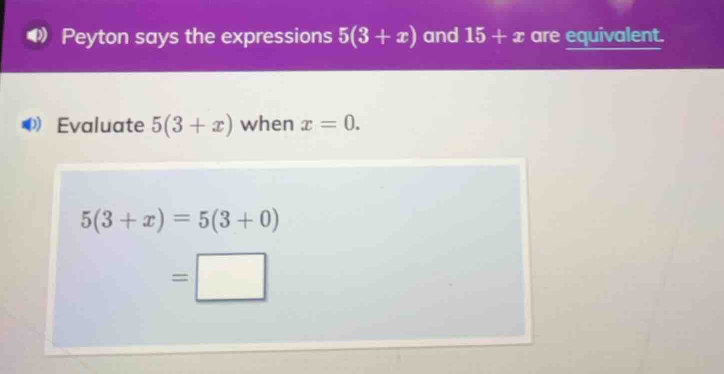 peyton says the expressions $5(3 + x)$ and $15 + x$ are equivalent. eva…
