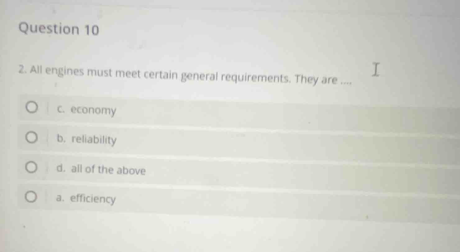 question 10 2. all engines must meet certain general requirements. they…