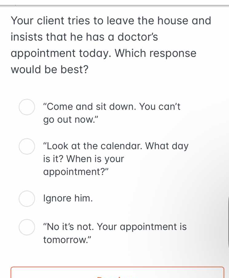 your client tries to leave the house and insists that he has a doctor’s…