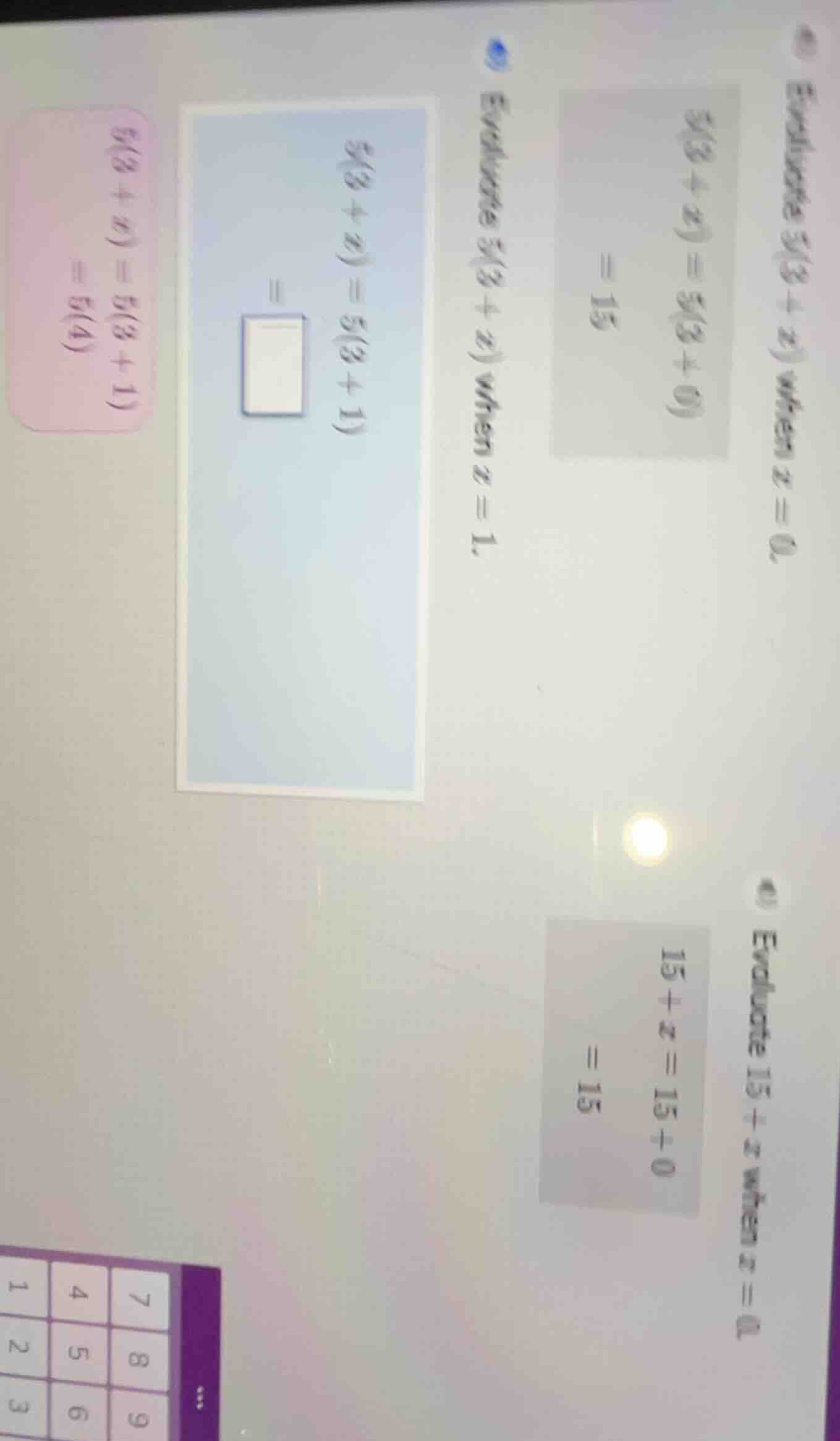 evaluate 5(3 + x) when x = 0 5(3 + x) = 5(3 + 0) = 15 evaluate 5(3 + x)…