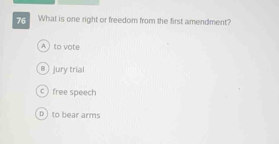76 what is one right or freedom from the first amendment? a to vote b j…
