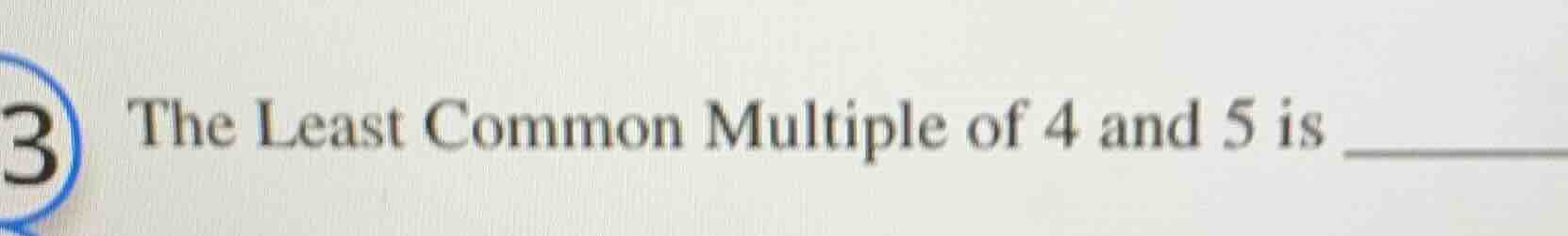 3 the least common multiple of 4 and 5 is ______