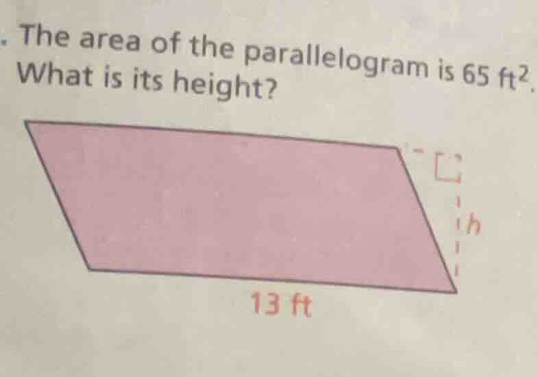 the area of the parallelogram is 65 ft². what is its height? 13 ft