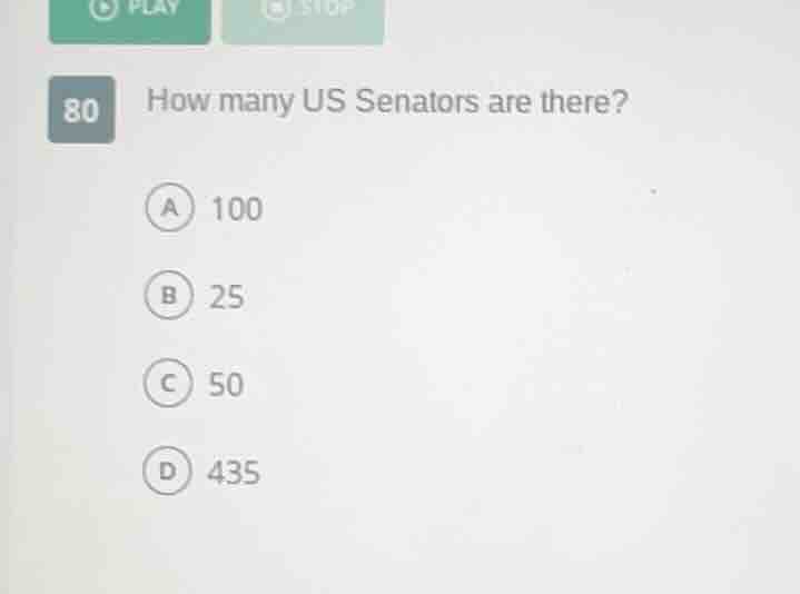 80 how many us senators are there? a 100 b 25 c 50 d 435