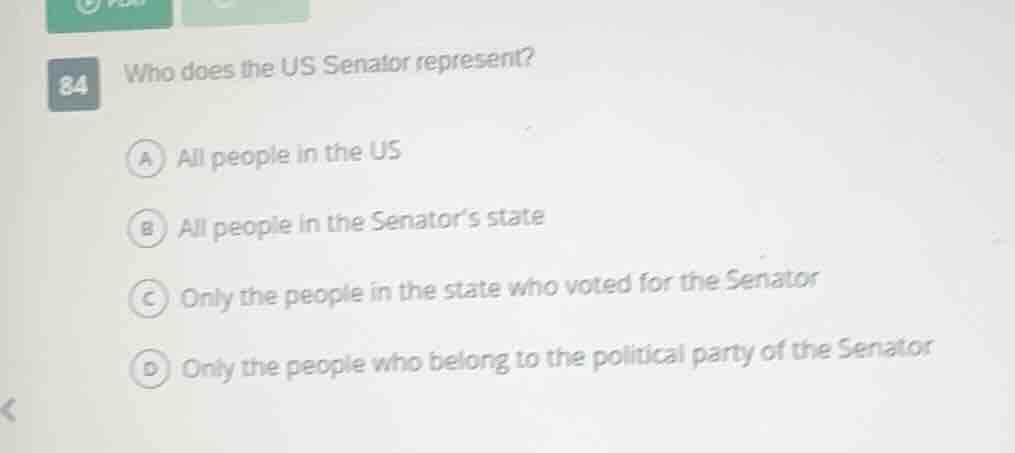 84 who does the us senator represent? a all people in the us b all peop…