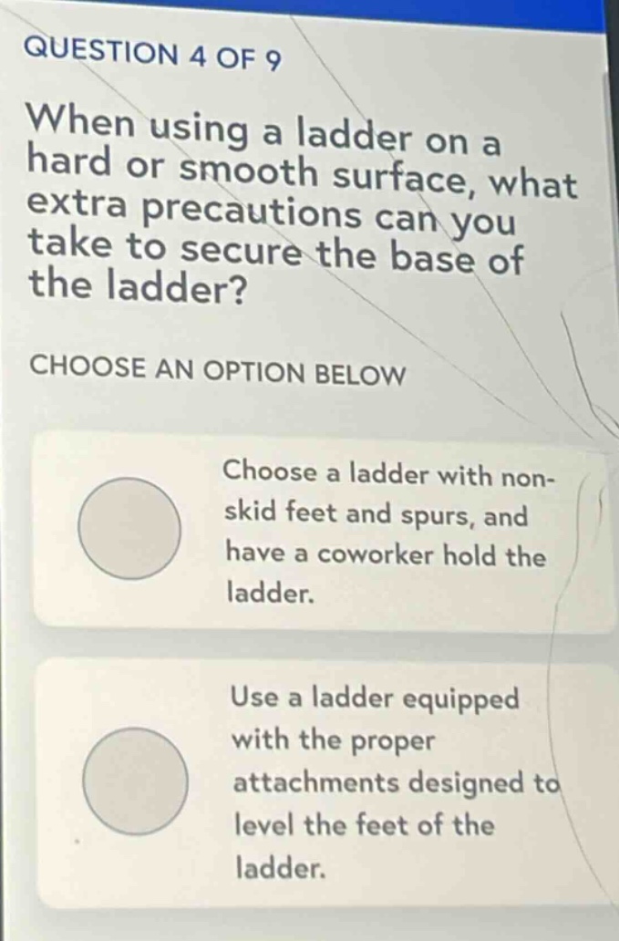 question 4 of 9 when using a ladder on a hard or smooth surface, what e…