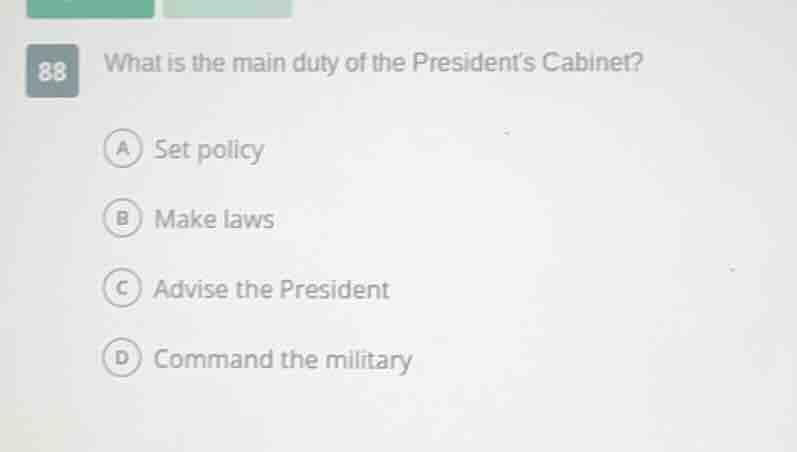 88 what is the main duty of the president’s cabinet? a set policy b mak…