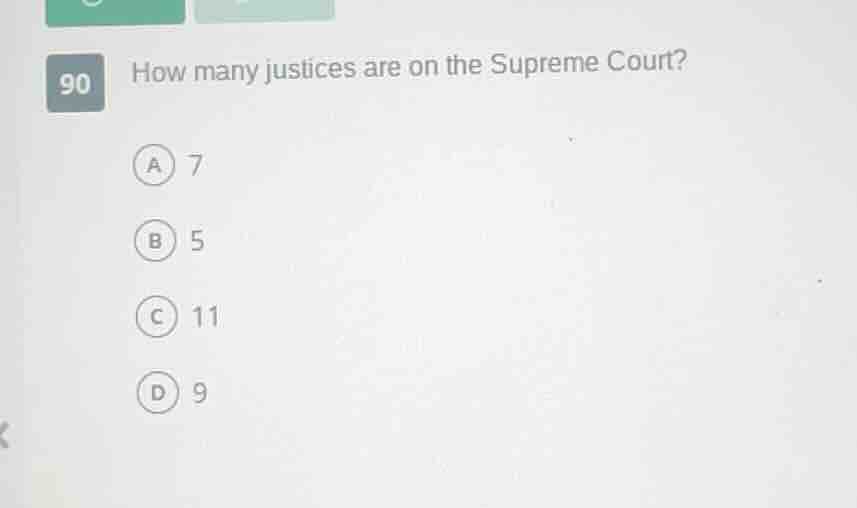 90 how many justices are on the supreme court? a 7 b 5 c 11 d 9