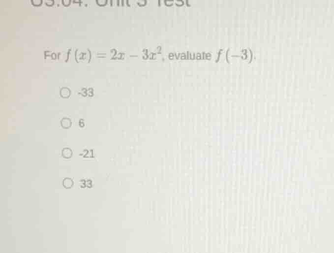 for $f(x) = 2x - 3x^2$, evaluate $f(-3)$. \ \\bigcirc -33 \ \\bigcirc 6…