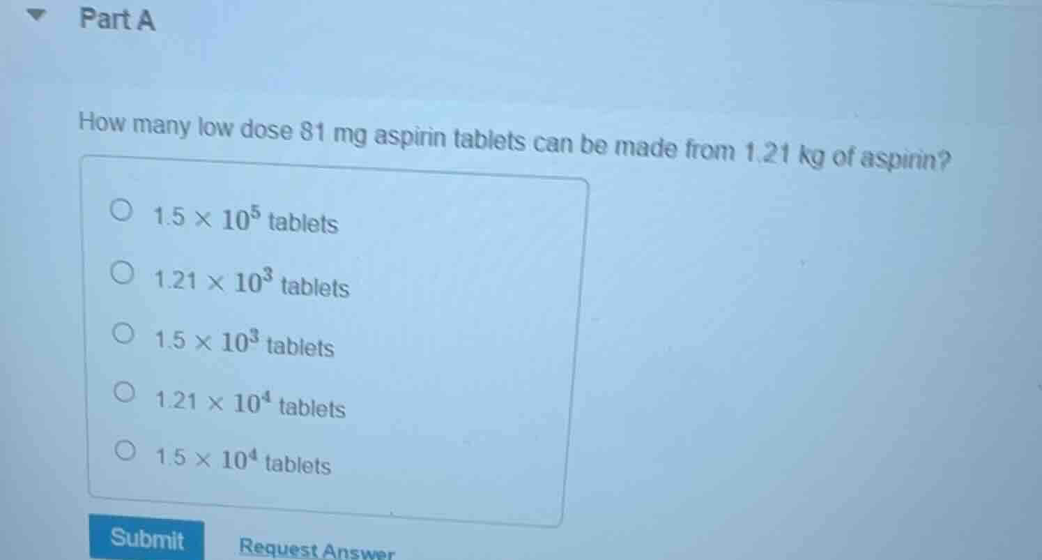 part a how many low dose 81 mg aspirin tablets can be made from 1.21 kg…