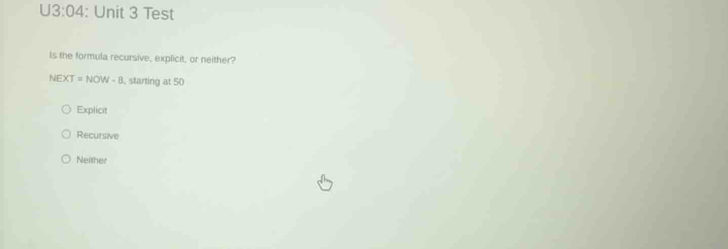 u3:04: unit 3 test is the formula recursive, explicit, or neither? next…